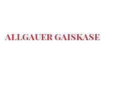 Cheeses of the world - Allgauer Gaiskase